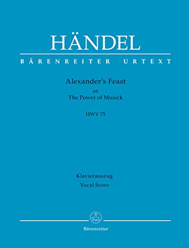 Alexander's Feast or The Power of Musick HWV 75 -Ode for St. Cecilia's Day-. BÄRENREITER URTEXT. Klavierauszug, Urtextausgabe von Bärenreiter-Verlag
